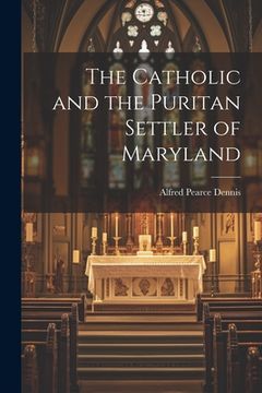 portada The Catholic and the Puritan Settler of Maryland (en Inglés)