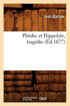 portada Phèdre Et Hippolyte, Tragédie (Éd.1677) (en Francés)