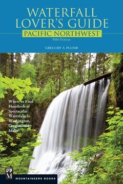 portada Waterfall Lover's Guide Pacific Northwest: Where to Find Hundreds of Spectacular Waterfalls in Washington, Oregon, and Idaho