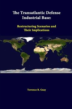 portada The Transatlantic Defense Industrial Base: Restructuring Scenarios And Their Implications (en Inglés)