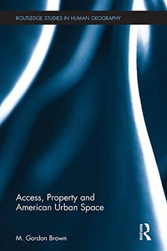 portada Access, Property and American Urban Space (Routledge Studies in Human Geography) (en Inglés)