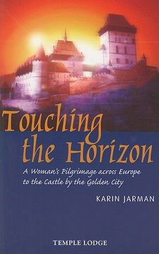 portada Touching the Horizon: A Woman's Pilgrimage Across Europe to the Castle by the Golden City (en Inglés)