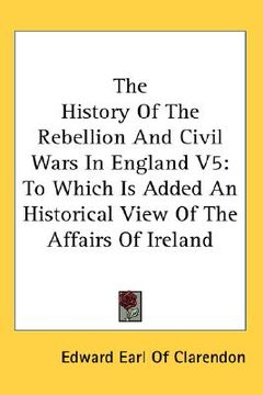 portada the history of the rebellion and civil wars in england v5: to which is added an historical view of the affairs of ireland (en Inglés)
