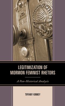 portada Legitimization of Mormon Feminist Rhetors: A Pan-Historical Analysis (en Inglés)