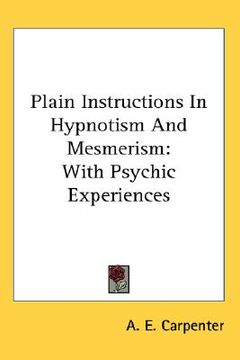 portada plain instructions in hypnotism and mesmerism: with psychic experiences (en Inglés)