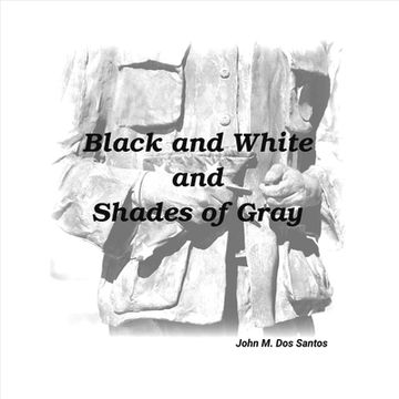 portada Black and White and Shades of Gray: Volume 1 (en Inglés)