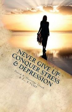 portada Never Give Up: Conquer Stress, Beat Depression, Build Resilience (en Inglés)