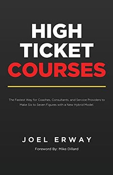 portada High Ticket Courses: The Fastest way for Coaches, Consultants, and Service Providers to Make six or Seven Figures With a new Hybrid Education Model (in English)