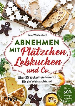 portada Abnehmen mit Plätzchen, Lebkuchen und Co. Über 35 Zuckerfreie Rezepte für die Weihnachtszeit. Bis zu 60 % Weniger Kalorien (in German)