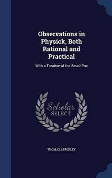 portada Observations in Physick, Both Rational and Practical: With a Treatise of the Small-Pox