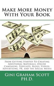 portada Make More Money with Your Book: From Getting Started to Creating Additional Materials, Online Campaigns, Podcasts, Blogs, Videos, Advertising, PR, and (en Inglés)