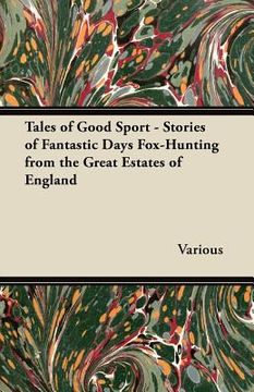 portada tales of good sport - stories of fantastic days fox-hunting from the great estates of england (in English)