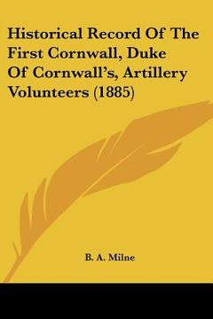 portada historical record of the first cornwall, duke of cornwall's, artillery volunteers (1885) (en Inglés)