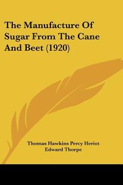 portada the manufacture of sugar from the cane and beet (1920) (en Inglés)