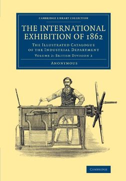 portada The International Exhibition of 1862: Volume 2, British Division 2: The Illustrated Catalogue of the Industrial Department (Cambridge Library Collection - Technology) 