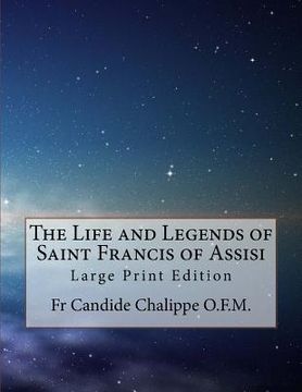 portada The Life and Legends of Saint Francis of Assisi: Large Print Edition (en Inglés)