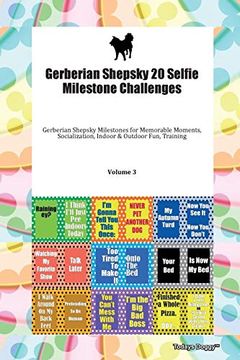 portada Gerberian Shepsky 20 Selfie Milestone Challenges Gerberian Shepsky Milestones for Memorable Moments, Socialization, Indoor & Outdoor Fun, Training Volume 3 (en Inglés)