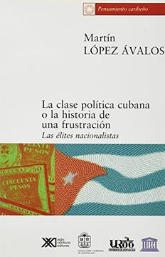 portada La Clase Política Cubana o la Historia de una Frustración: Las Élites Nacionalistas