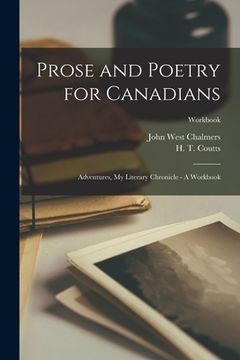 portada Prose and Poetry for Canadians: Adventures, My Literary Chronicle - A Workbook; Workbook (en Inglés)