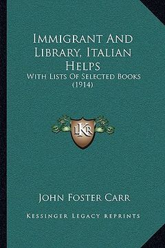 portada immigrant and library, italian helps: with lists of selected books (1914) (en Inglés)