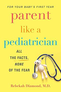 portada Parent Like a Pediatrician: All the Facts, None of the Fear (en Inglés)