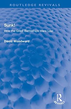 portada Sunk! How the Great Battleships Were Lost (Routledge Revivals) 