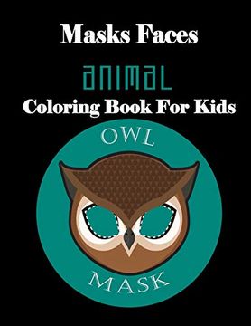 portada Masks Faces Animals Coloring Book for Kids (Owl Mask): 47 Masks Faces Animals Stunning to Coloring Great Gift for Birthday (en Inglés)