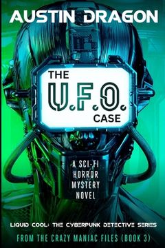 portada The UFO Case: Liquid Cool: The Cyberpunk Detective Series (From the Crazy Maniac Files, Book Three) (in English)