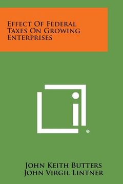 portada Effect of Federal Taxes on Growing Enterprises (en Inglés)