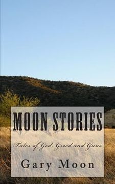 portada Moon Stories: Tales of God, Greed and Guns (en Inglés)