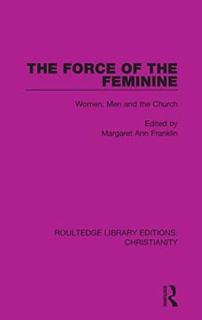 portada The Force of the Feminine: Women, men and the Church (Routledge Library Editions: Christianity) (en Inglés)