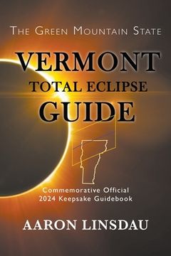 portada Vermont Total Eclipse Guide: Official Commemorative 2024 Keepsake Guidebook (en Inglés)