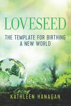 portada Loveseed: The template for birthing a new world (en Inglés)