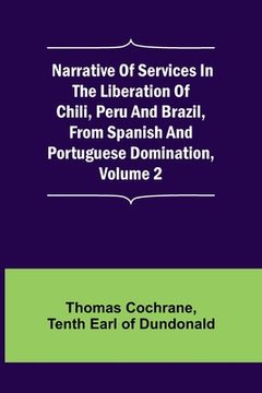 portada Narrative of Services in the Liberation of Chili, Peru and Brazil, from Spanish and Portuguese Domination, Volume 2