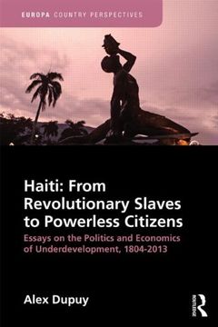 portada Haiti: From Revolutionary Slaves to Powerless Citizens: Essays on the Politics and Economics of Underdevelopment, 1804-2013 (Europa Country Perspectives) (en Inglés)