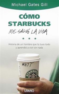 portada Como Starbucks me Salvo la Vida: Historia de un Hombre que lo tuv o Todo y Aprendio a Vivir sin Nada
