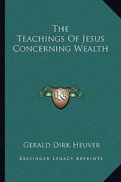 portada the teachings of jesus concerning wealth (en Inglés)