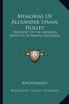 portada memorial of alexander lyman holley: president of the american institute of mining engineers (en Inglés)
