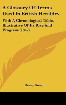 portada a glossary of terms used in british heraldry: with a chronological table, illustrative of its rise and progress (1847) (in English)