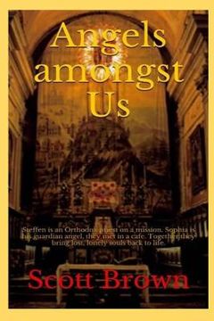 portada Angels amongst Us: Steffen is an Orthodox priest on a mission - Sophia is his guardian angel, they met in a cafe - Together they bring lo (en Inglés)