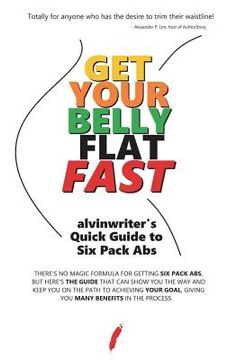 portada Get Your Belly Flat Fast: alvinwriter's Quick Guide to Six Pack Abs (en Inglés)