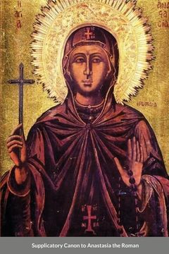 portada The Supplicatory Canon of Anastasia the Roman, the Righteous Virgin Martyr (in English)