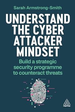 portada Understand the Cyber Attacker Mindset: Build a Strategic Security Programme to Counteract Threats (in English)