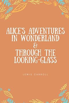 portada Alice's Adventures in Wonderland & Through the Looking-Glass (en Inglés)