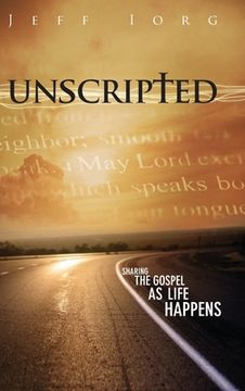 portada Unscripted: Sharing the Gospel as Life Happens: Sharing the Gospel as Life Happens (en Inglés)