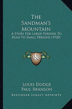portada the sandman's mountain the sandman's mountain: a story for large persons to read to small persons (1920) a story for large persons to read to small pe (en Inglés)