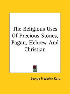 portada the religious uses of precious stones, pagan, hebrew and christian (en Inglés)