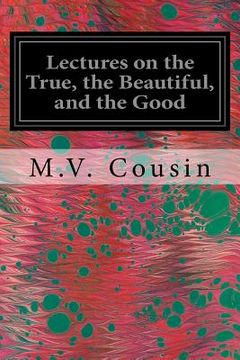 portada Lectures on the True, the Beautiful, and the Good (in English)