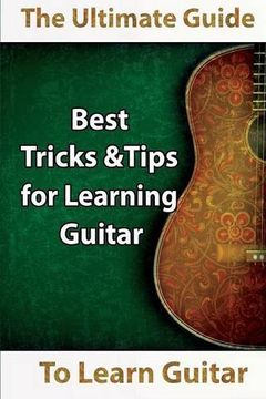 portada Learn Guitar: The Ultimate Guide to Learn Guitar: Best Tips and Tricks for Learning Guitar (en Inglés)