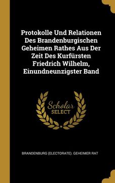portada Protokolle und Relationen des Brandenburgischen Geheimen Rathes aus der Zeit des Kurfürsten Friedrich Wilhelm, Einundneunzigster Band (in German)